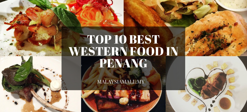 Top 10 Best Western Food in Penang - Malaysia Mall